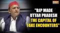 SP Chief Akhilesh Yadav attacks BJP over ‘fake encounters’; Calls UP 'Capital of fake encounters'