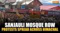 Sanjauli Mosque row: From reciting ‘Hanuman Chalisa’ to ‘Bandh’, protests spread across Himachal