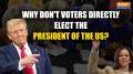 US Election 2024: Why Voters Don't Directly Choose the President? Explained