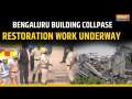 Bengaluru Building Collapse: Rescue, Restoration work underway at site of building collapse