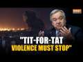 Iran attacks Israel: UN chief Antonio Guterres says “Tit-for-Tat violence must stop”