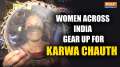 Karwa Chauth 2024: From Mehendi to last-minute shopping, women in India celebrate the festival