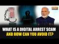 Digital Arrest Scam Explained: How Can You Protect Yourself from the Digital Arrest Scam?