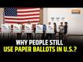 US Presidential Elections: Why America Still Relies On Paper Ballots, What's The History?