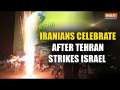 Israel- Iran Conflict: Iranians celebrate in Tehran after missile strikes against Tel Aviv