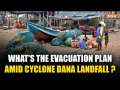 Odisha: Balasore DM on evacuation plan amid Cyclone Dana's landfall | Heavy Rains Lash The State