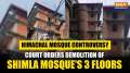 Shimla Court orders Waqf Board to demolish three floors of Sanjauli Mosque within two months