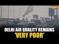 New Delhi: Smog engulfs National Capital; AQI deteriorates to ‘Very Poor’ category