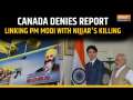 Canada Denies Reports Linking PM Modi With Nijjar's Death- Here's What the Canadian Govt Said!