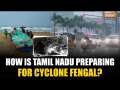 Cyclone Fengal: How intense is it and what measures is Tamil Nadu taking?