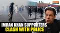 Pakistan: Imran Khan Supporters clash with Police; defy security forces to march to Capital