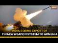 India Starts Export of Indigenously Developed Pinaka Rocket Systems to Armenia