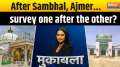 Muqabla: After Sambhal, Ajmer...survey one after the other?