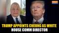 Trump appoints Cheung as White House Comm director, Sergio to lead Presidential Personnel Office