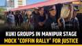 Manipur Unrest: Kuki Groups in Manipur Stage Mock 'Coffin Rally' for Justice