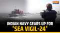 Indian Navy to conduct fourth edition of coastal defence exercise 'Sea Vigil 24'