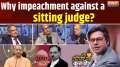 Coffee Par Kurukshetra: Why impeachment against a sitting judge?