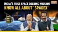 India's SpaDeX Mission: ISRO to join Russia, US, and China in space docking-Here's why it is crucial