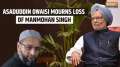 Manmohan Singh Death: Asaduddin Owaisi mourns loss of Manmohan Singh