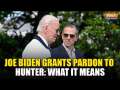 Joe Biden Pardons Son Hunter: What is a Presidential Pardon, How Powerful It is- Explained