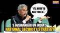 EAM S Jaishankar Explains India's National Security Strategy