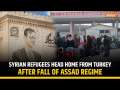 Syria Civil War: Syrians head home from Turkey to 'a better life' after end of Assad regime