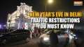 Delhi traffic police and metro issue advisory ahead for New Year's Eve, check restrictions here