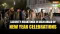 Delhi New Year Celebrations: Security heightened in National Capital, police conduct vehicle check