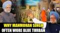 Manmohan Singh and the story behind his blue turban, How is it connected to Cambridge?