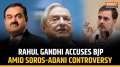 Rahul Gandhi blames BJP Govt as Soros-Adani debate sparks massive uproar in Parliament