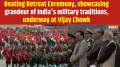 Beating Retreat Ceremony, showcasing grandeur of India's military traditions at Vijay Chowk