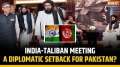 How India-Afghan Taliban reshaped ties with first high-level talks- How will this impact Pakistan?