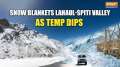 Himachal Pradesh: Snow blankets Lahaul-Spiti valley as temperature continues to drop