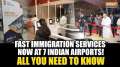 India Launches Fast-Track Immigration Service at 7 Airports: Here's how you can apply