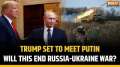 Donald Trump to meet Putin after White House return, Will this end Russia-Ukraine war?