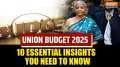 Union Budget 2025: 10 Essential Insights You Need to Know