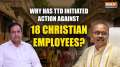 What Led TTD to Initiate Action Against 18 Christian Workers? Explained