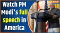 PM Modi Speech In US: Watch PM Modi's full speech in America