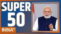 Super 50: 50 big news of the country in a quick Way
