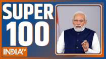 Super 100: Watch Top 100 News Of The Day