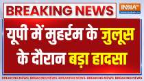 Uttar Pradesh: 4 electrocuted, Many injured during Muharram procession in Sambhal