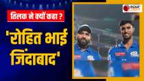What did Tilak say about Rohit Sharma after getting a place in Team India for Asia Cup 2023, See Video 