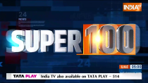 Super 100: Watch 100 big news of 24 Oct, 2023