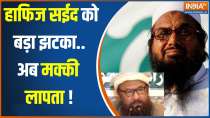 Hafiz Saeed fears death...now Makki is missing!