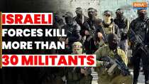 Israeli forces kill over 30 militants in Gaza