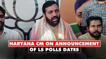 Haryana CM Nayab Singh Saini on announcement of LS polls dates: Our festival of democracy...