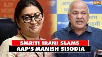 Smriti Irani comes down heavily on AAP's Manish Sisodia: 'Looters of people's treasury'