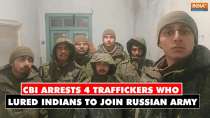 CBI arrests 4 traffickers who lured Indians through social media, forced them to join Russian Army
