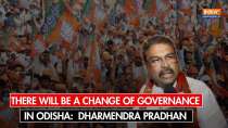 There will be a change of governance in Odisha”, says Union Minister Dharmendra Pradhan