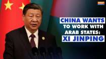 Xi on Arab States: Xi Jinping says China wants to work with Arab states to resolve hot spot issues